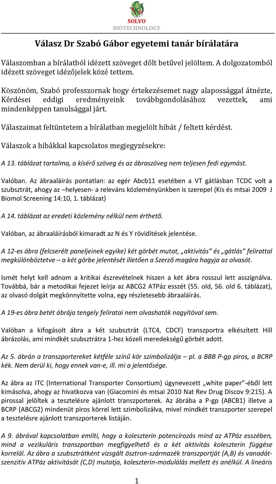 Válaszaimat feltüntetem a bírálatban megjelölt hibát / feltett kérdést. Válaszok a hibákkal kapcsolatos megjegyzésekre: A 13.