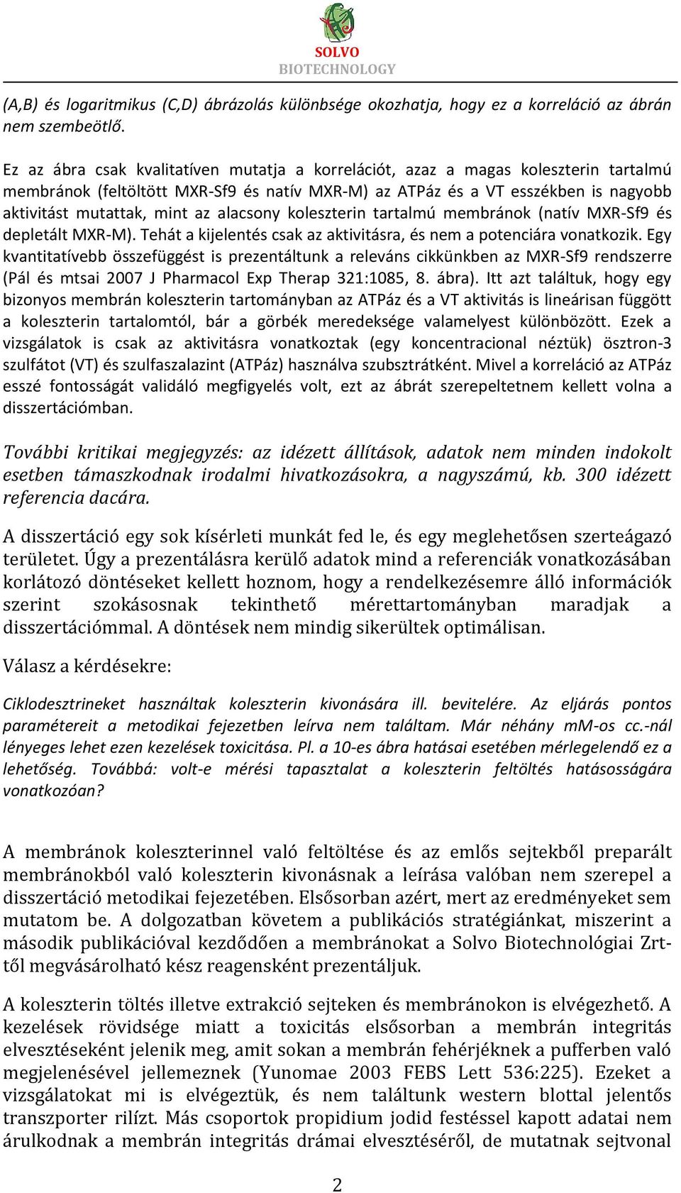 alacsony koleszterin tartalmú membránok (natív MXR-Sf9 és depletált MXR-M). Tehát a kijelentés csak az aktivitásra, és nem a potenciára vonatkozik.