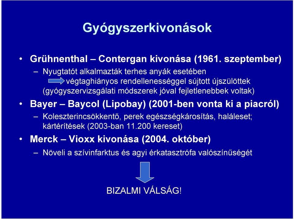 (gyógyszervizsgálati módszerek jóval fejletlenebbek voltak) Bayer Baycol (Lipobay) (2001-ben vonta ki a piacról)