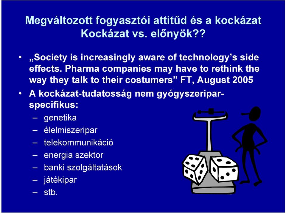 Pharma companies may have to rethink the way they talk to their costumers FT, August 2005