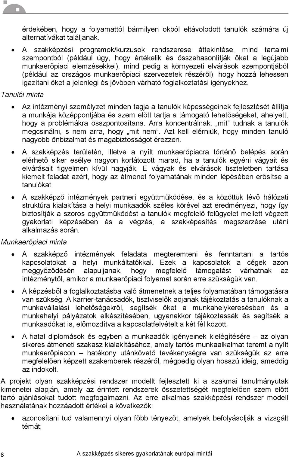 környezeti elvárások szempontjából (például az országos munkaerőpiaci szervezetek részéről), hogy hozzá lehessen igazítani őket a jelenlegi és jövőben várható foglalkoztatási igényekhez.