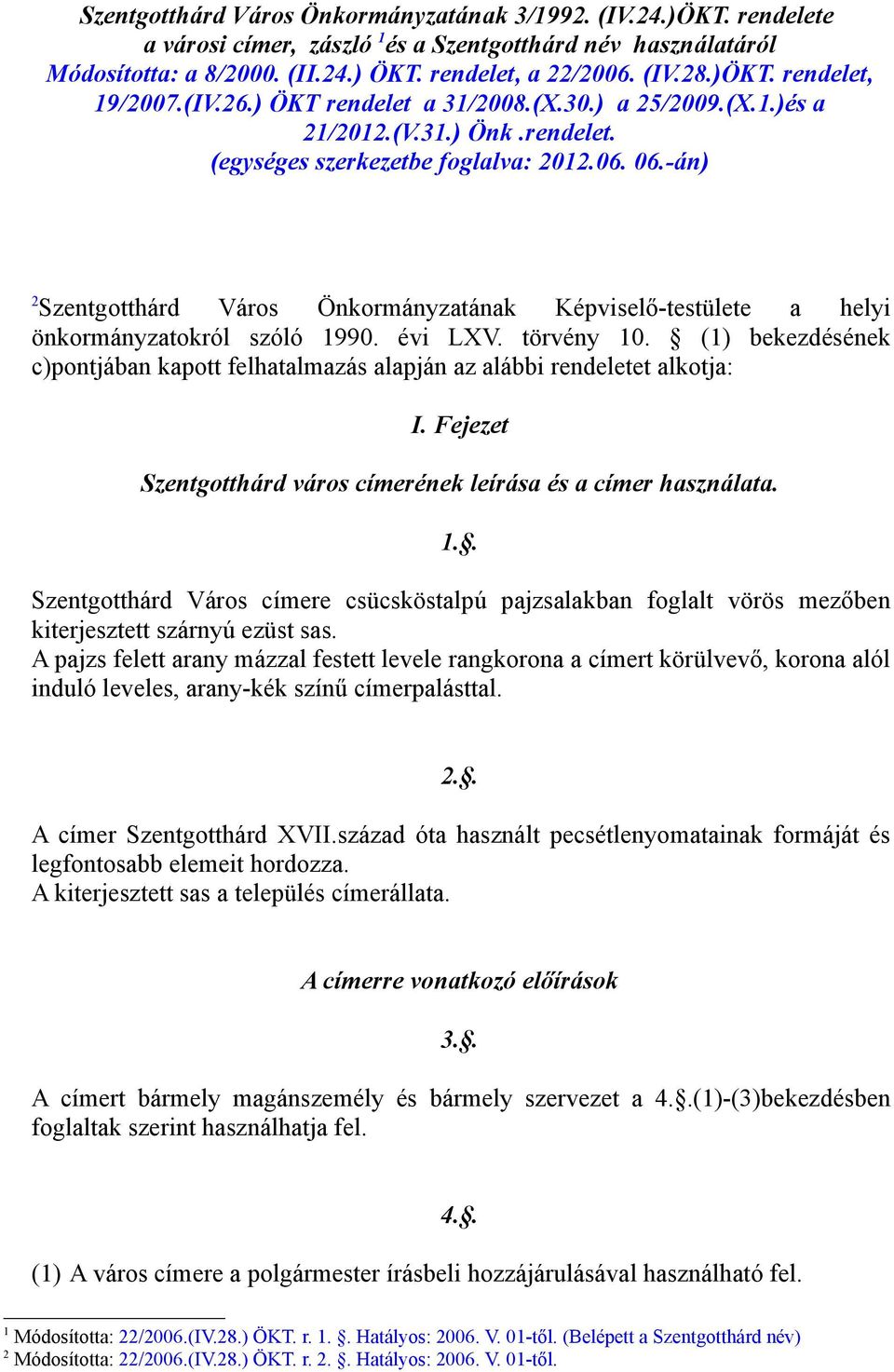 -án) 2 Szentgotthárd Város Önkormányzatának Képviselő-testülete a helyi önkormányzatokról szóló 1990. évi LXV. törvény 10.