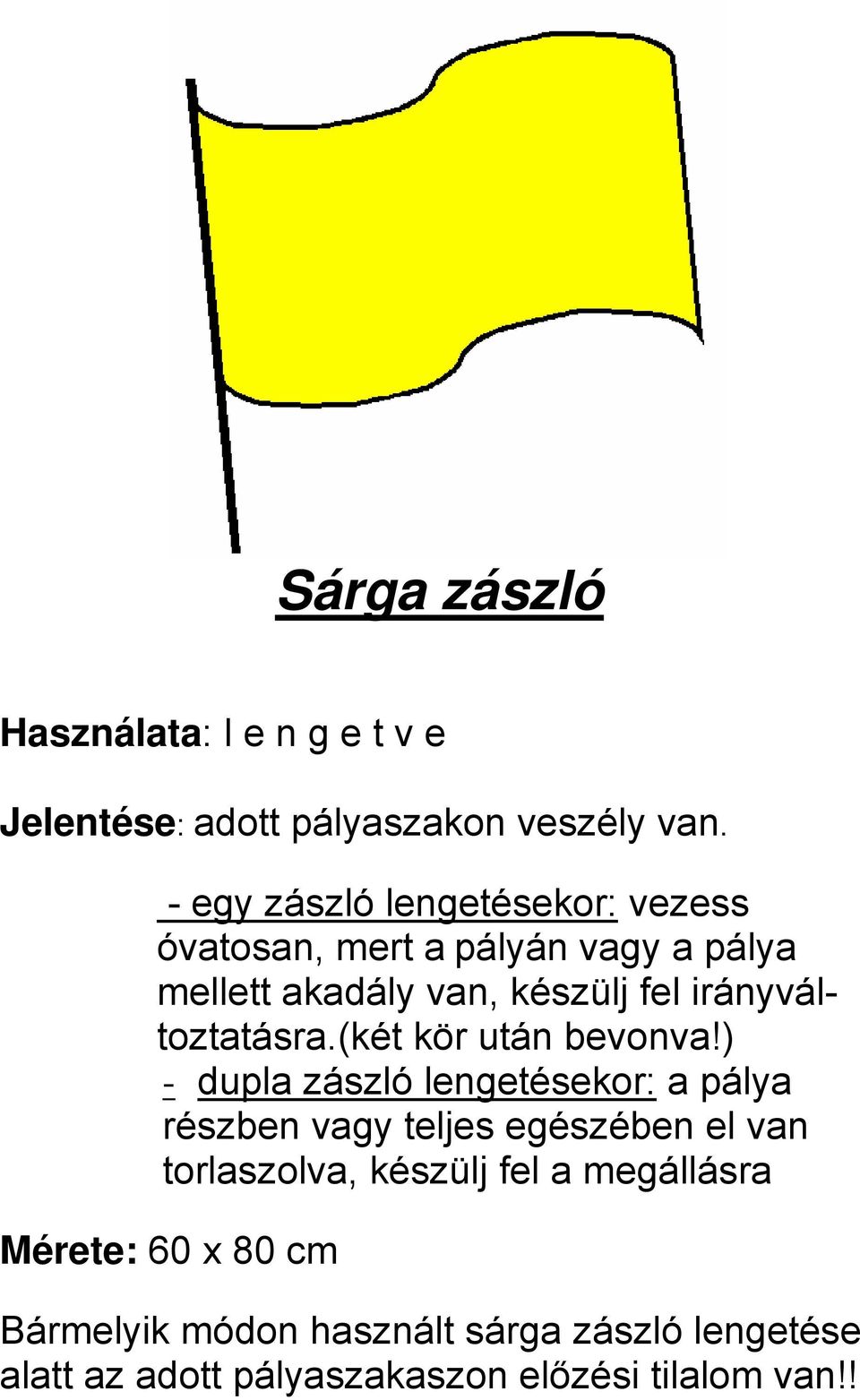 irányváltoztatásra.(két kör után bevonva!