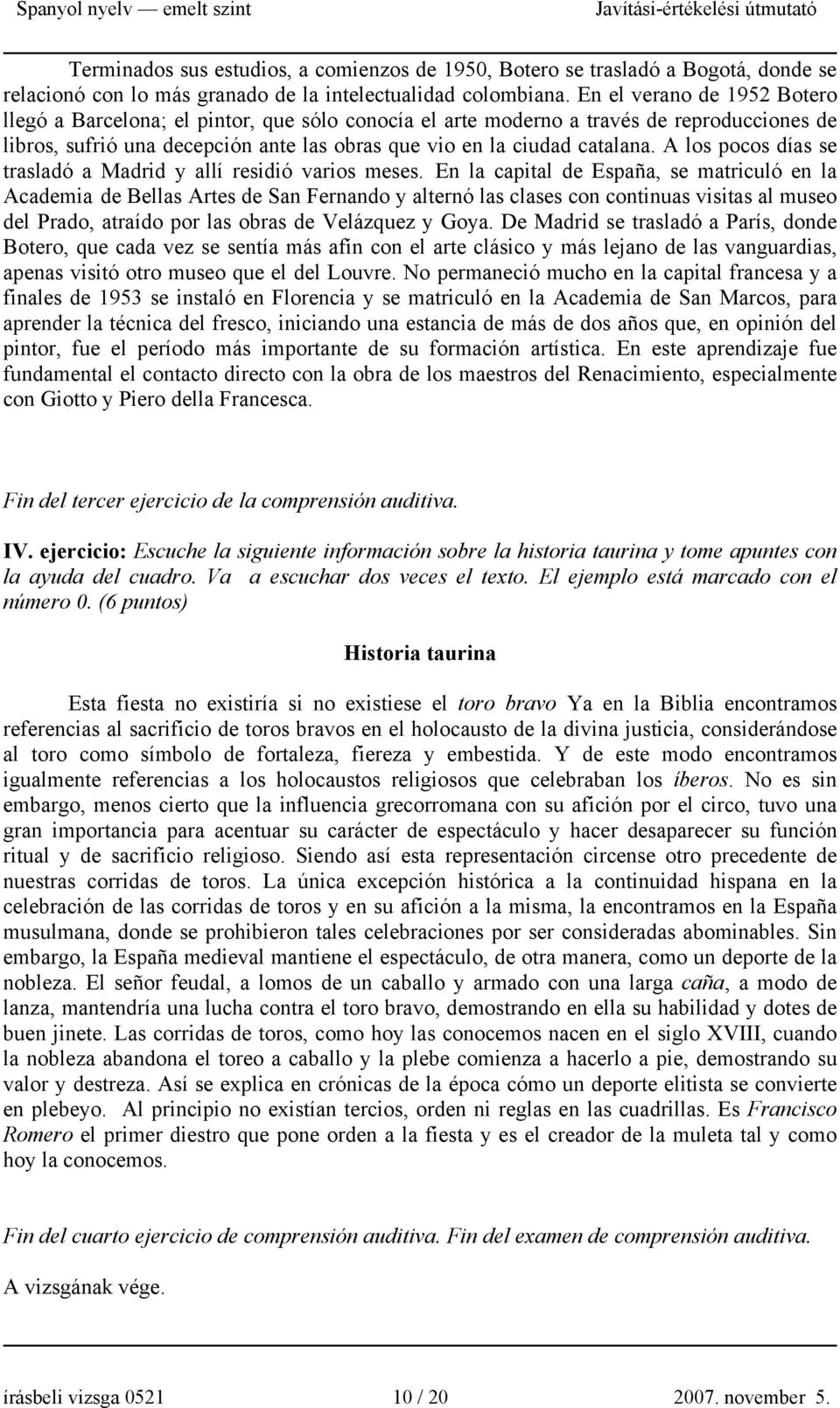 A los pocos días se trasladó a Madrid y allí residió varios meses.