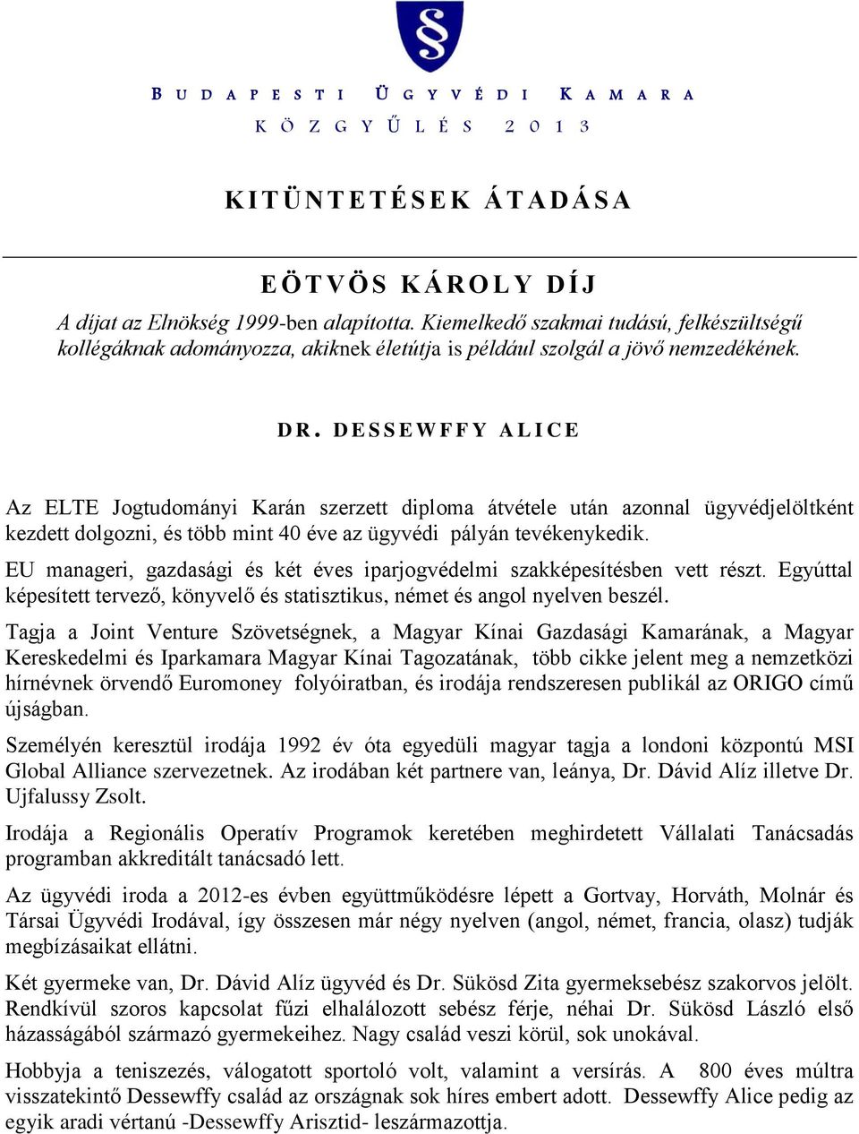 Tagja a Joint Venture Szövetségnek, a Magyar Kínai Gazdasági Kamarának, a Magyar Kereskedelmi és Iparkamara Magyar Kínai Tagozatának, több cikke jelent meg a nemzetközi hírnévnek örvendő Euromoney