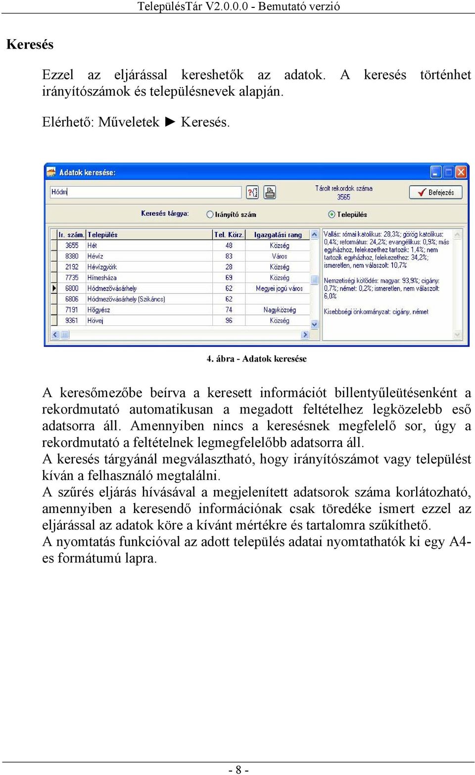 Amennyiben nincs a keresésnek megfelelő sor, úgy a rekordmutató a feltételnek legmegfelelőbb adatsorra áll.