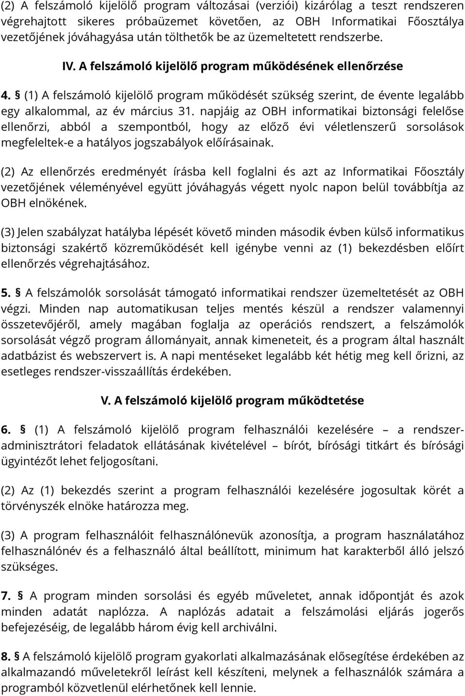 (1) A felszámoló kijelölő program működését szükség szerint, de évente legalább egy alkalommal, az év március 31.