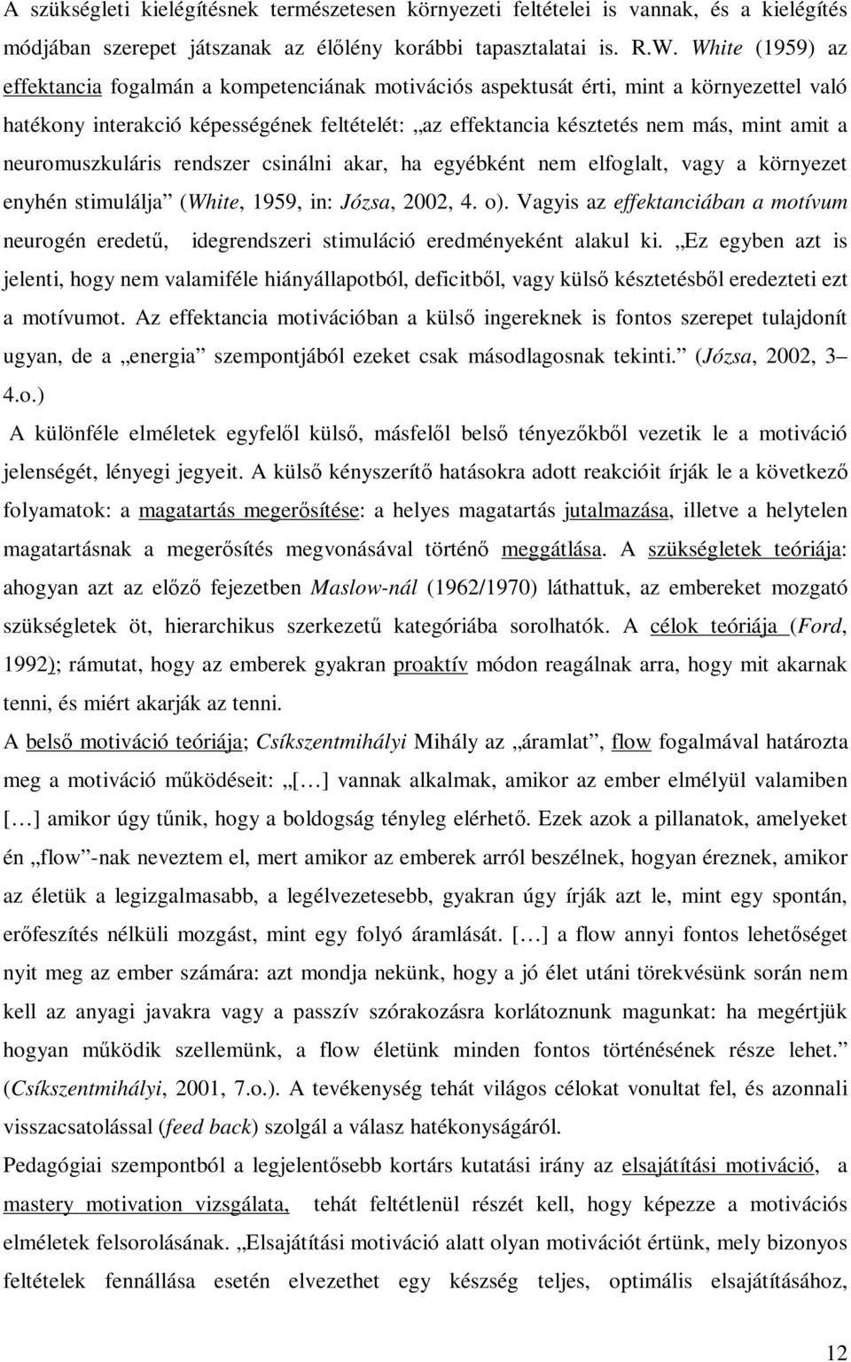 neuromuszkuláris rendszer csinálni akar, ha egyébként nem elfoglalt, vagy a környezet enyhén stimulálja (White, 1959, in: Józsa, 2002, 4. o).