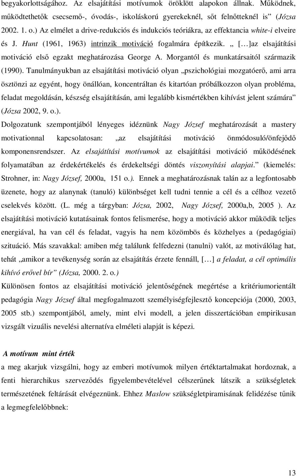 [ ]az elsajátítási motiváció elsı egzakt meghatározása George A. Morgantól és munkatársaitól származik (1990).