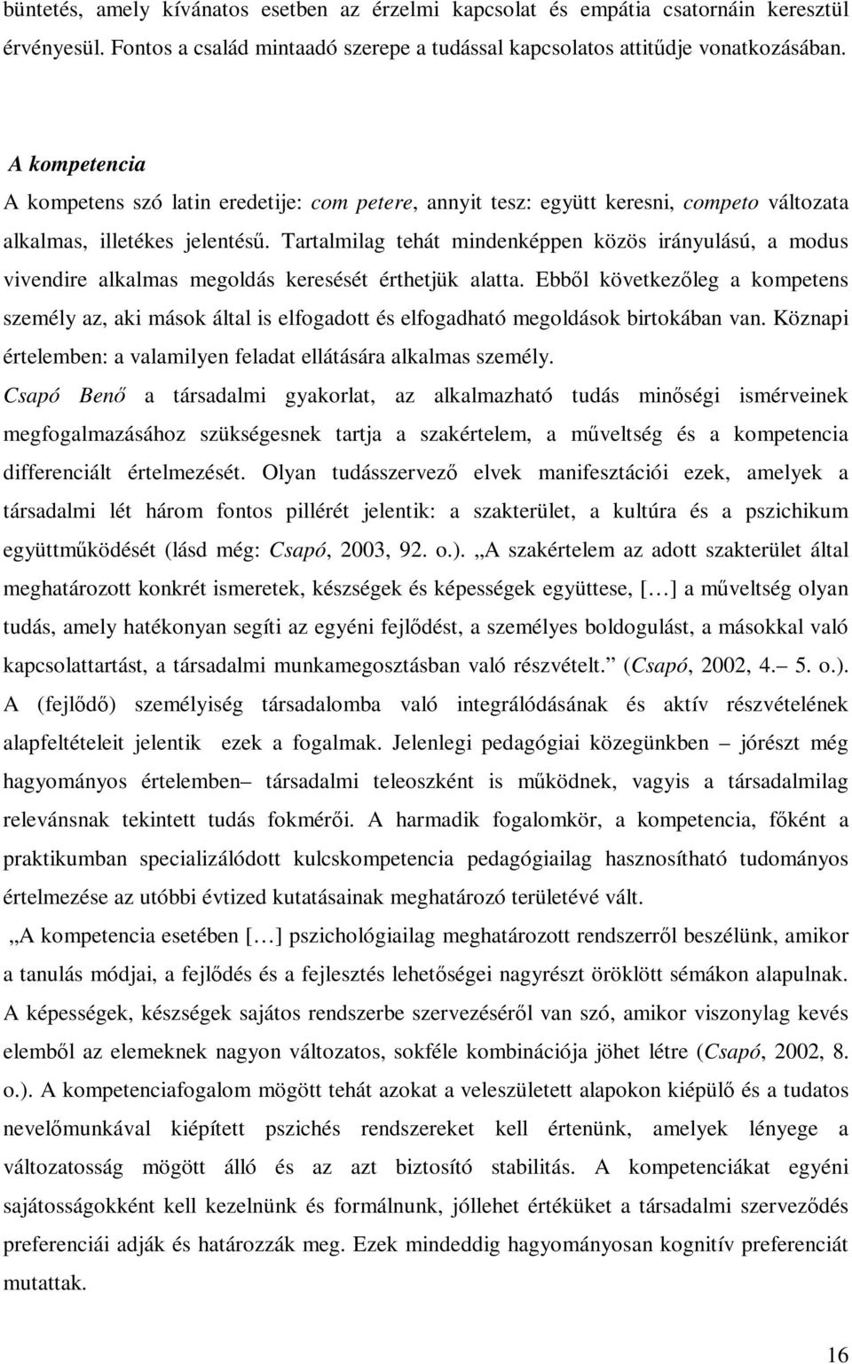 Tartalmilag tehát mindenképpen közös irányulású, a modus vivendire alkalmas megoldás keresését érthetjük alatta.