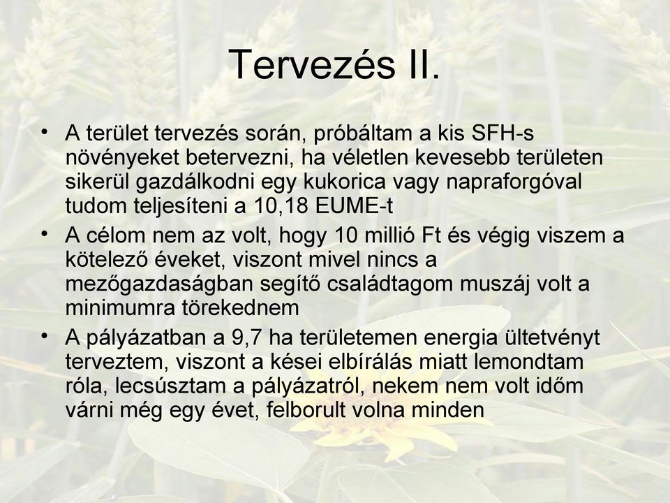 napraforgóval tudom teljesíteni a 10,18 EUME-t A célom nem az volt, hogy 10 millió Ft és végig viszem a kötelező éveket, viszont mivel nincs