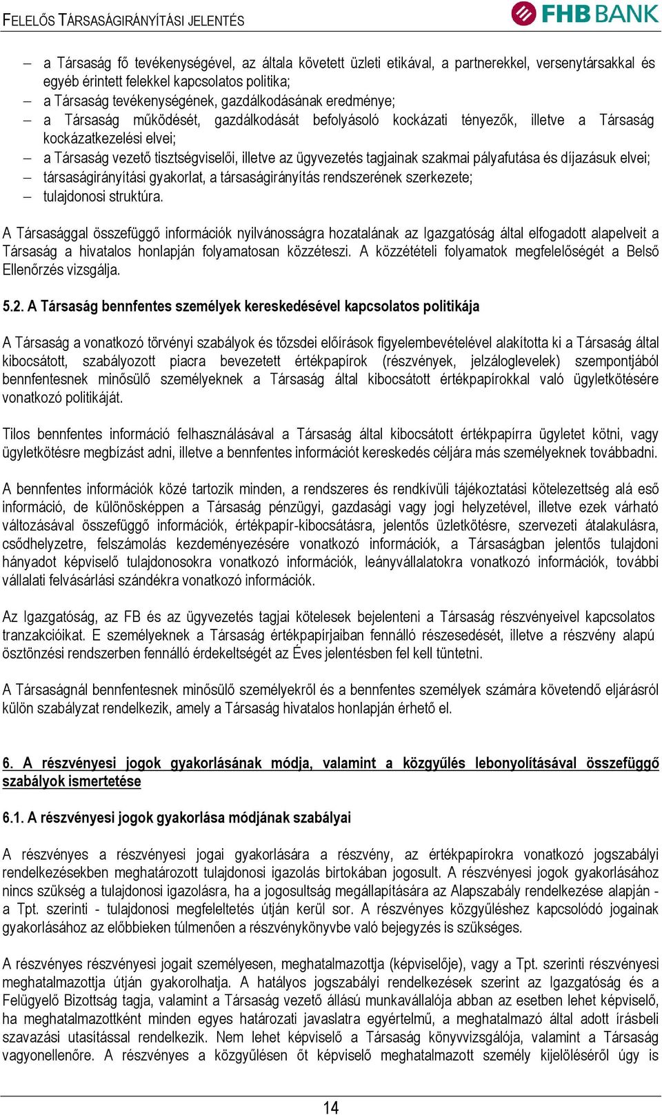 pályafutása és díjazásuk elvei; társaságirányítási gyakorlat, a társaságirányítás rendszerének szerkezete; tulajdonosi struktúra.