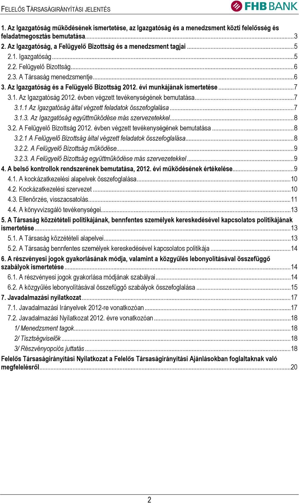 évben végzett tevékenységének bemutatása... 7 3.1.1 Az Igazgatóság által végzett feladatok összefoglalása... 7 3.1.3. Az Igazgatóság együttműködése más szervezetekkel... 8 3.2.