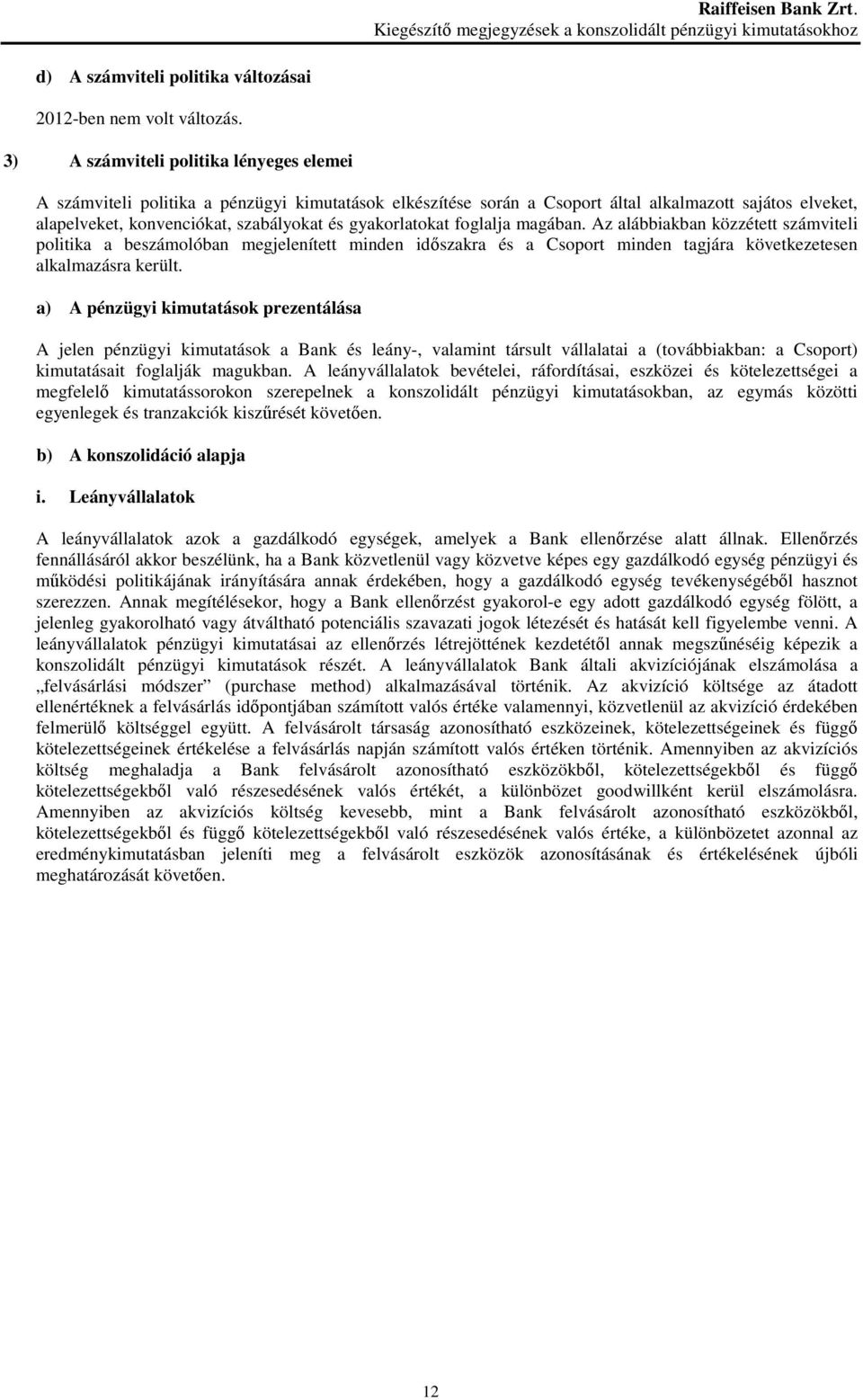 gyakorlatokat foglalja magában. Az alábbiakban közzétett számviteli politika a beszámolóban megjelenített minden idıszakra és a Csoport minden tagjára következetesen alkalmazásra került.