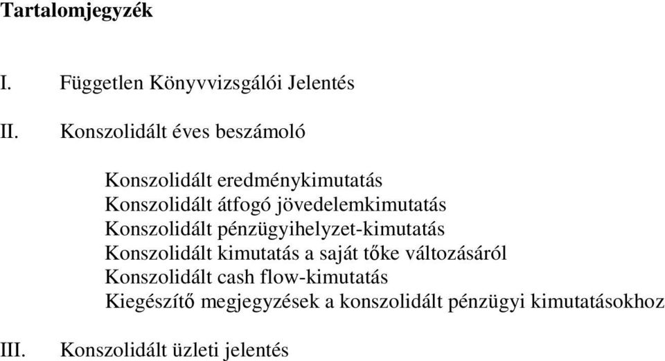 átfogó jövedelemkimutatás Konszolidált pénzügyihelyzet-kimutatás Konszolidált