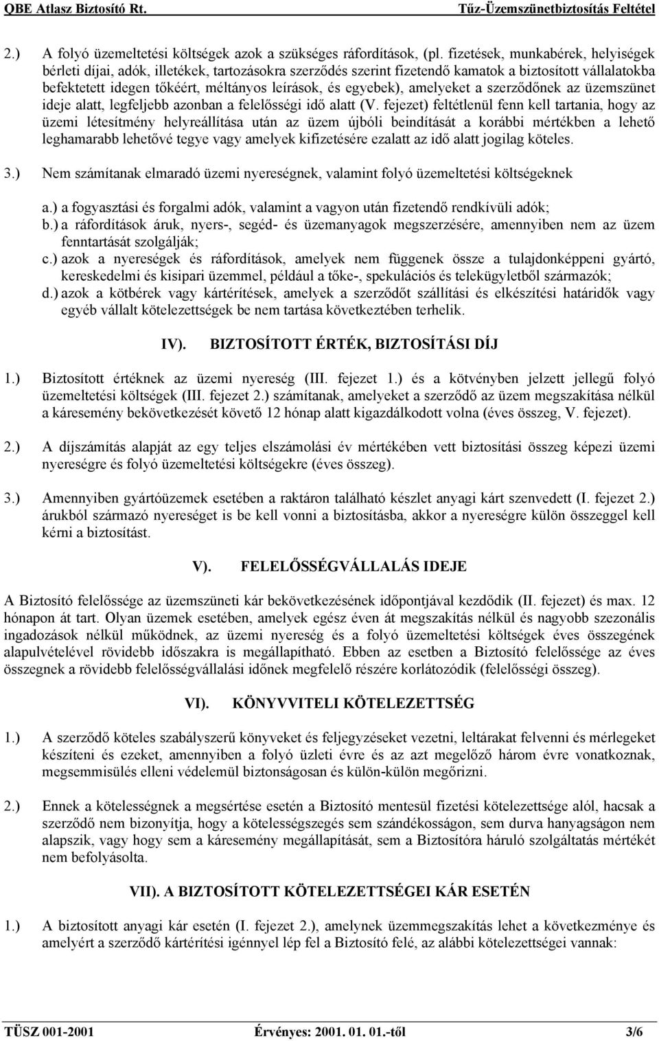 egyebek), amelyeket a szerződőnek az üzemszünet ideje alatt, legfeljebb azonban a felelősségi idő alatt (V.