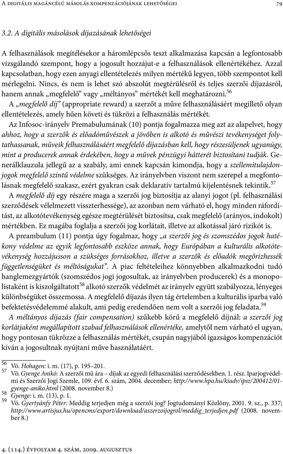 ellenértékéhez. Azzal kapcsolatban, hogy ezen anyagi ellentételezés milyen mértékű legyen, több szempontot kell mérlegelni.