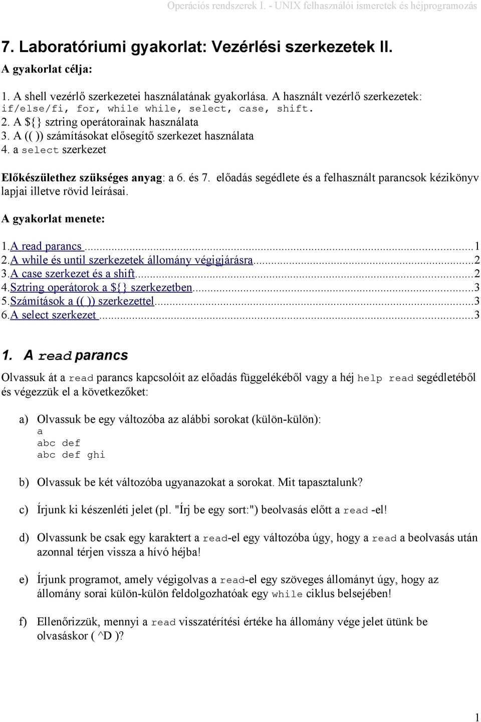 a select szerkezet Előkészülethez szükséges anyag: a 6. és 7. előadás segédlete és a felhasznált parancsok kézikönyv lapjai illetve rövid leírásai. A gyakorlat menete: 1.A read parancs...1 2.