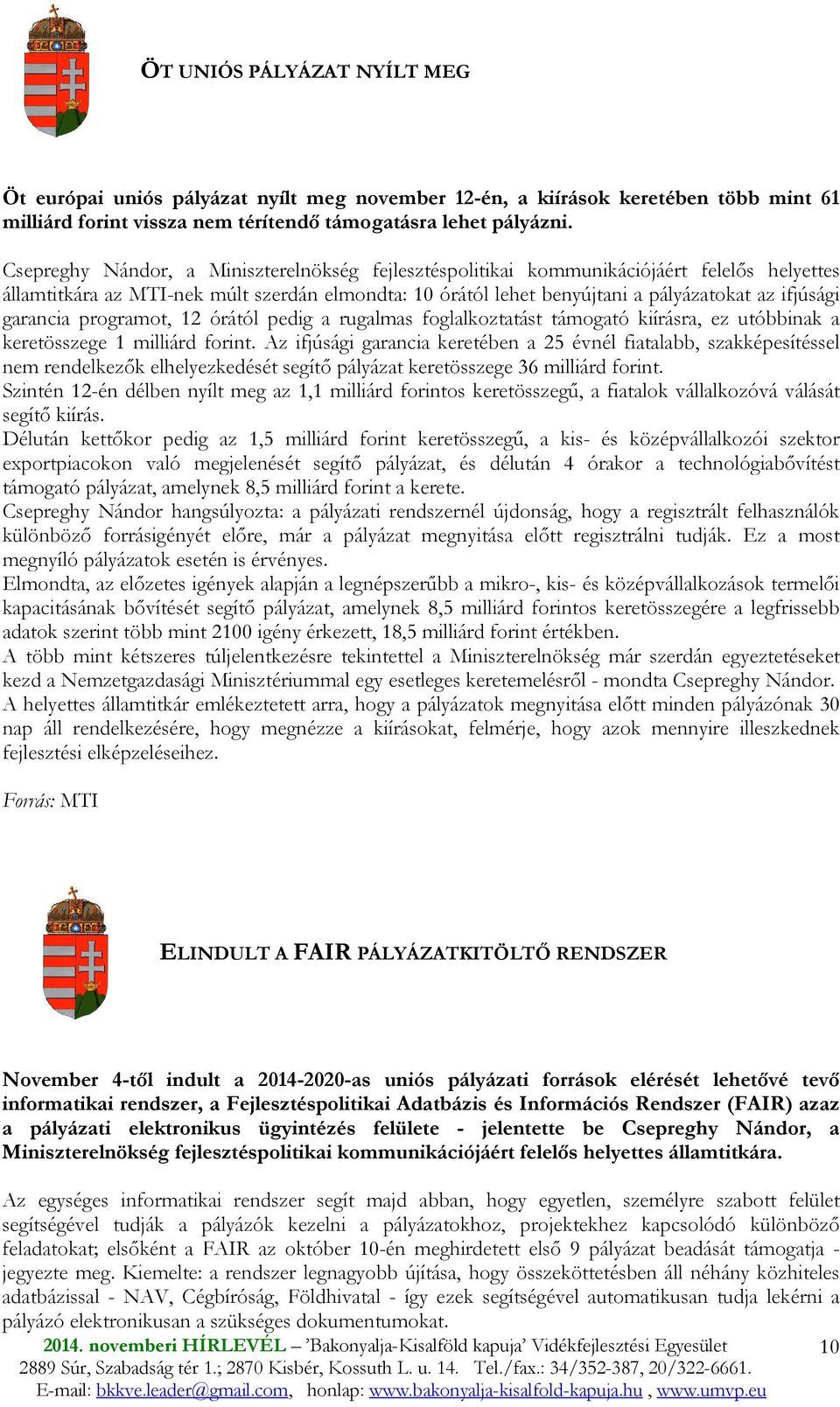 garancia programot, 12 órától pedig a rugalmas foglalkoztatást támogató kiírásra, ez utóbbinak a keretösszege 1 milliárd forint.