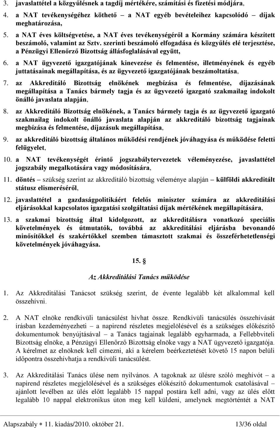 szerinti beszámoló elfogadása és közgyûlés elé terjesztése, a Pénzügyi Ellenõrzõ Bizottság állásfoglalásával együtt, 6.