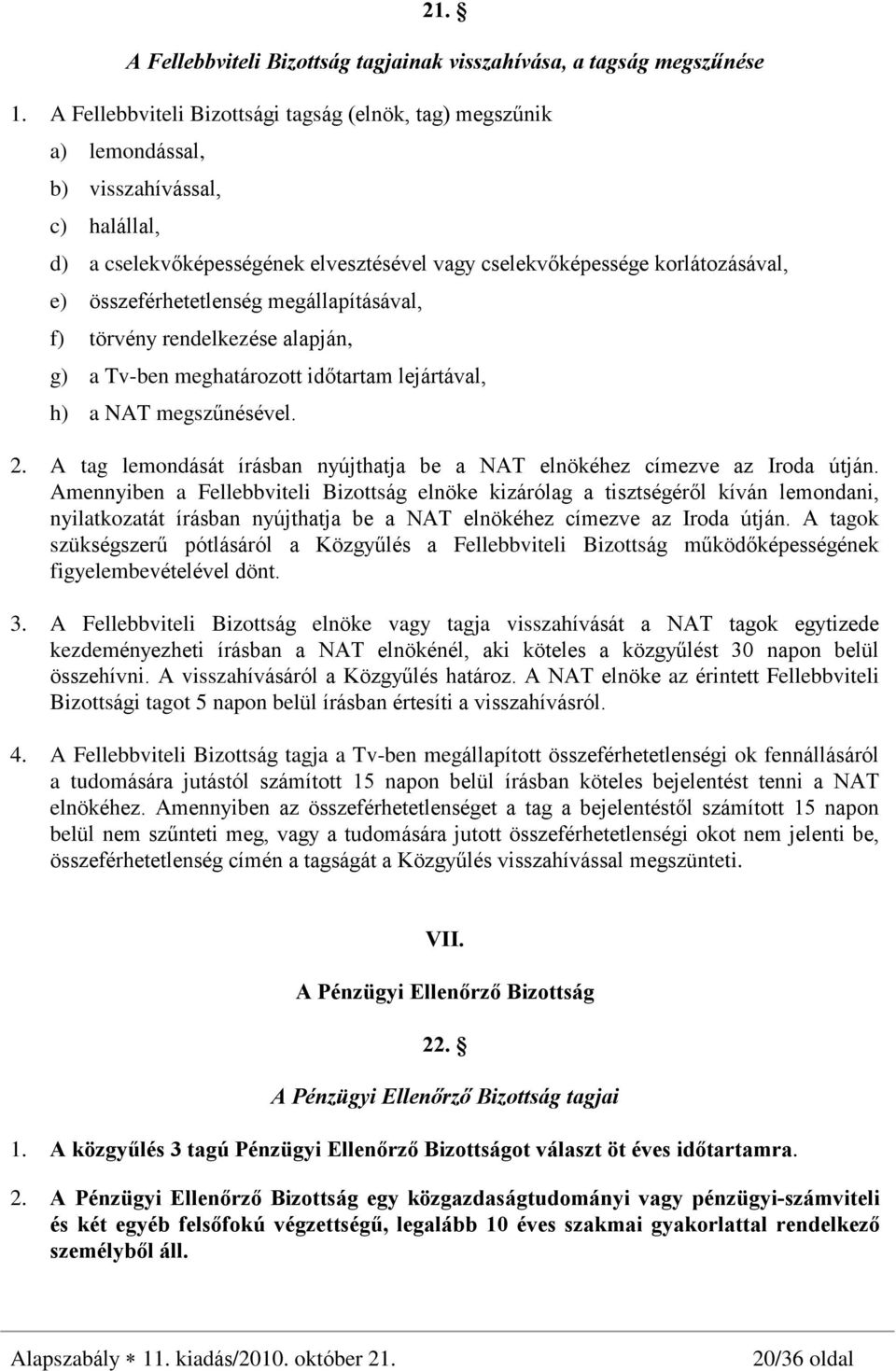 összeférhetetlenség megállapításával, f) törvény rendelkezése alapján, g) a Tv-ben meghatározott idõtartam lejártával, h) a NAT megszûnésével. 2.