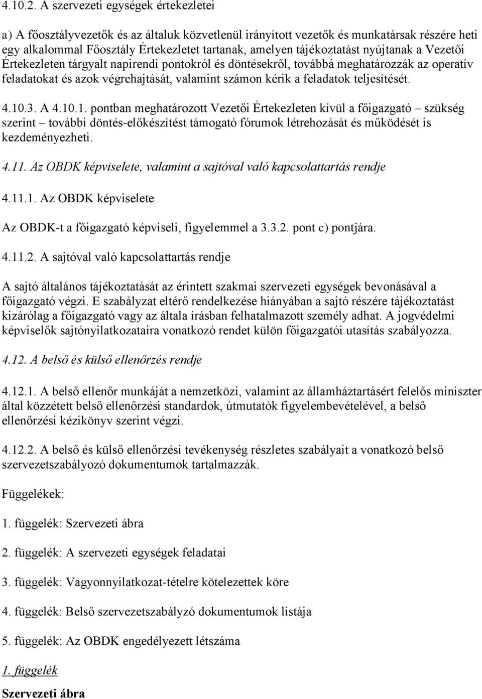 nyújtanak a Vezetői Értekezleten tárgyalt napirendi pontokról és döntésekről, továbbá meghatározzák az operatív feladatokat és azok végrehajtását, valamint számon kérik a feladatok teljesítését. 4.10.