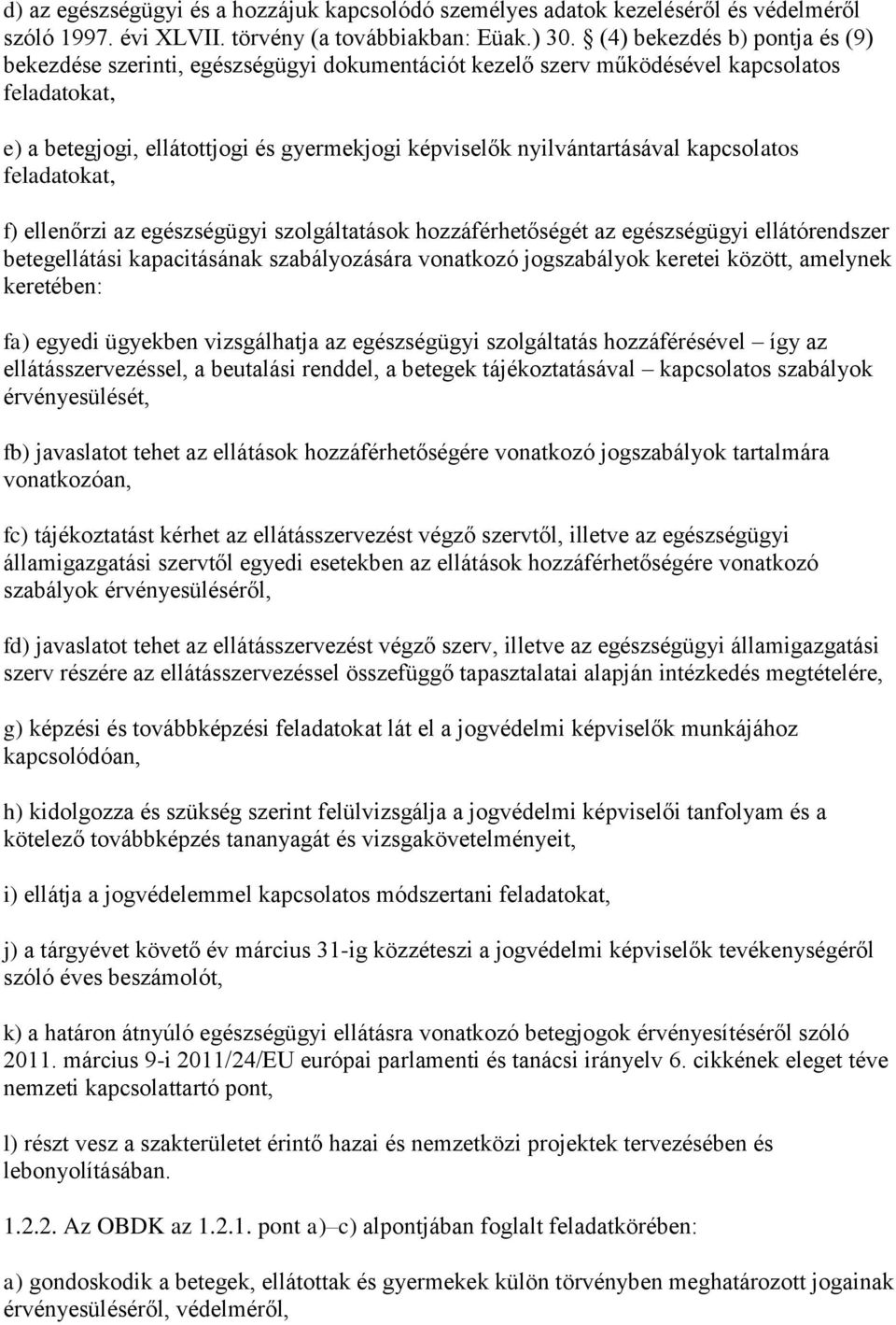 kapcsolatos feladatokat, f) ellenőrzi az egészségügyi szolgáltatások hozzáférhetőségét az egészségügyi ellátórendszer betegellátási kapacitásának szabályozására vonatkozó jogszabályok keretei között,