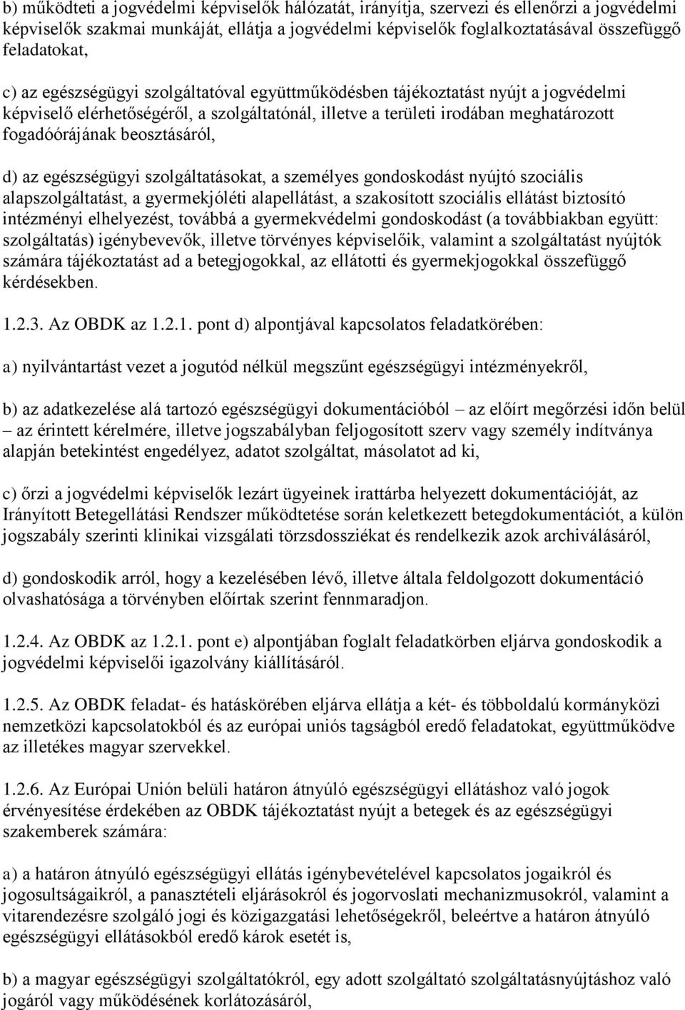 d) az egészségügyi szolgáltatásokat, a személyes gondoskodást nyújtó szociális alapszolgáltatást, a gyermekjóléti alapellátást, a szakosított szociális ellátást biztosító intézményi elhelyezést,