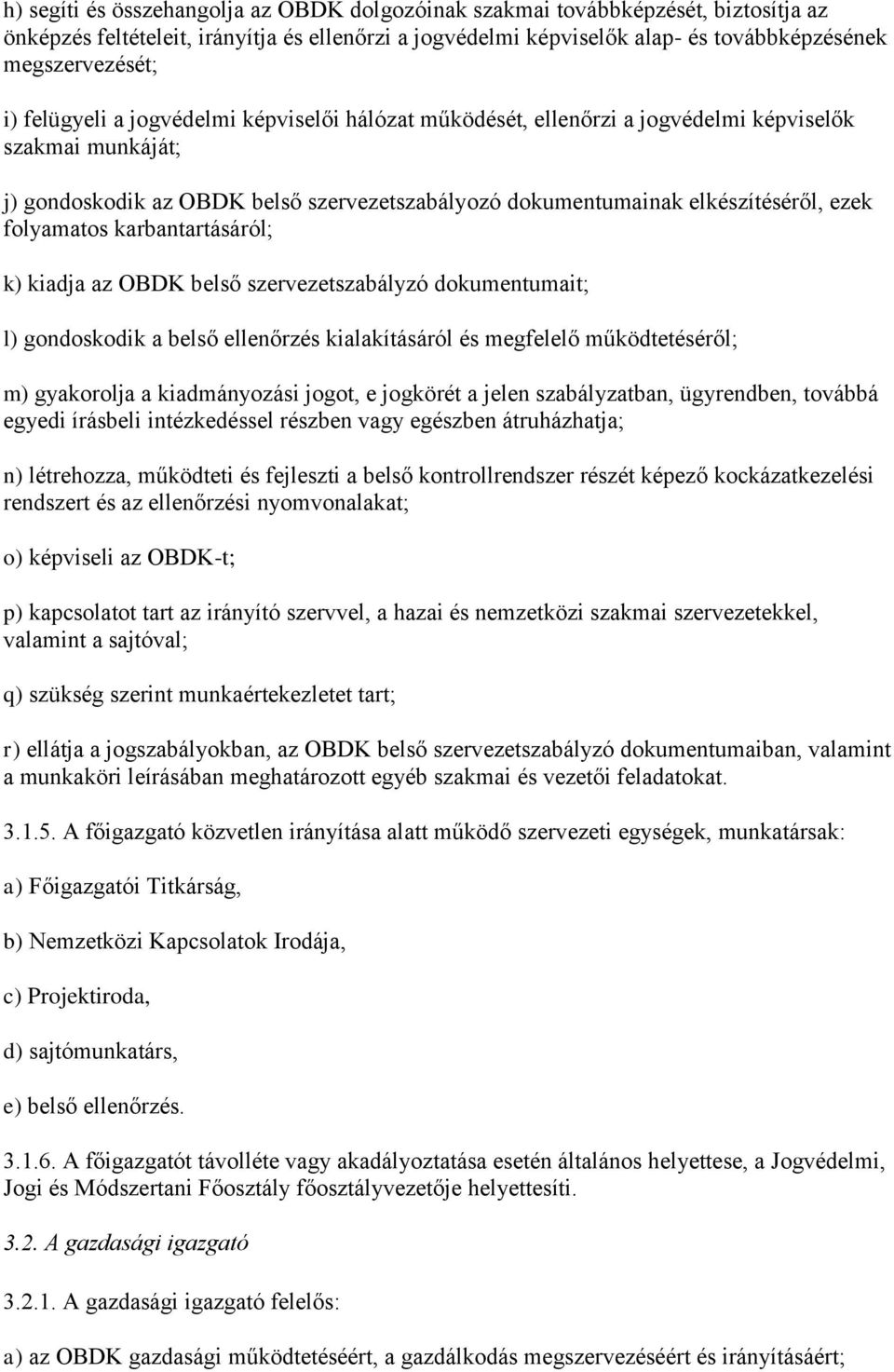 folyamatos karbantartásáról; k) kiadja az OBDK belső szervezetszabályzó dokumentumait; l) gondoskodik a belső ellenőrzés kialakításáról és megfelelő működtetéséről; m) gyakorolja a kiadmányozási