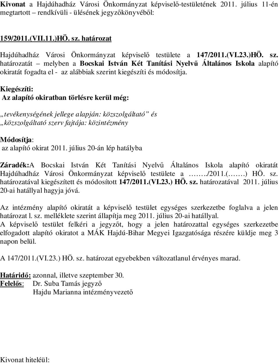 határozatát melyben a Bocskai István Két Tanítási Nyelvű Általános Iskola alapító okiratát fogadta el - az alábbiak szerint kiegészíti és módosítja.