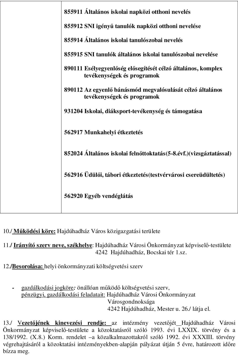 diáksport-tevékenység és támogatása 562917 Munkahelyi étkeztetés 852024 Általános iskolai felnőttoktatás(5-8.évf.