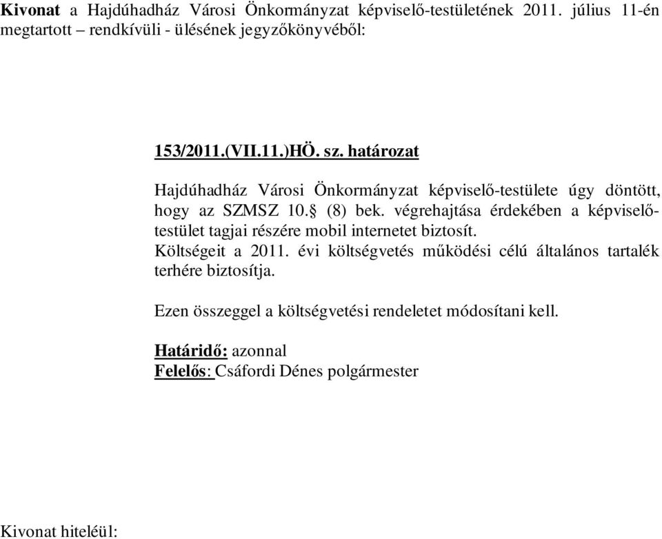 határozat Hajdúhadház Városi Önkormányzat képviselő-testülete úgy döntött, hogy az SZMSZ 10. (8) bek.