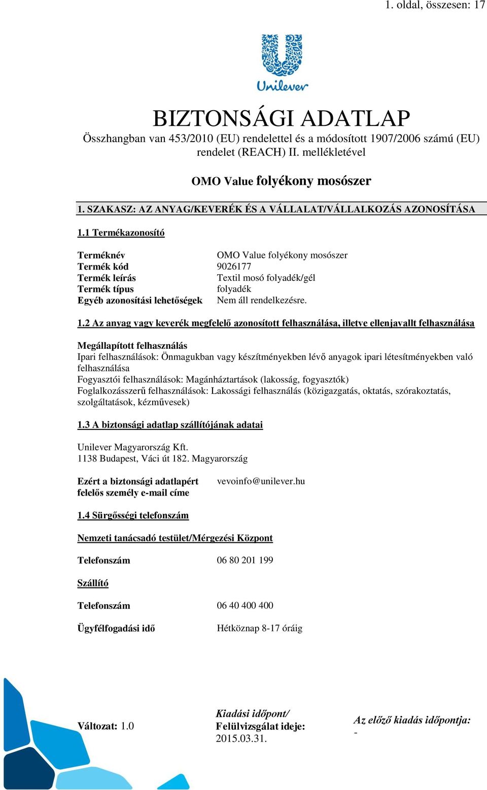 1 Termékazonosító Terméknév OMO Value folyékony mosószer Termék kód 9026177 Termék leírás Textil mosó folyadék/gél Termék típus folyadék Egyéb azonosítási lehetőségek. 1.