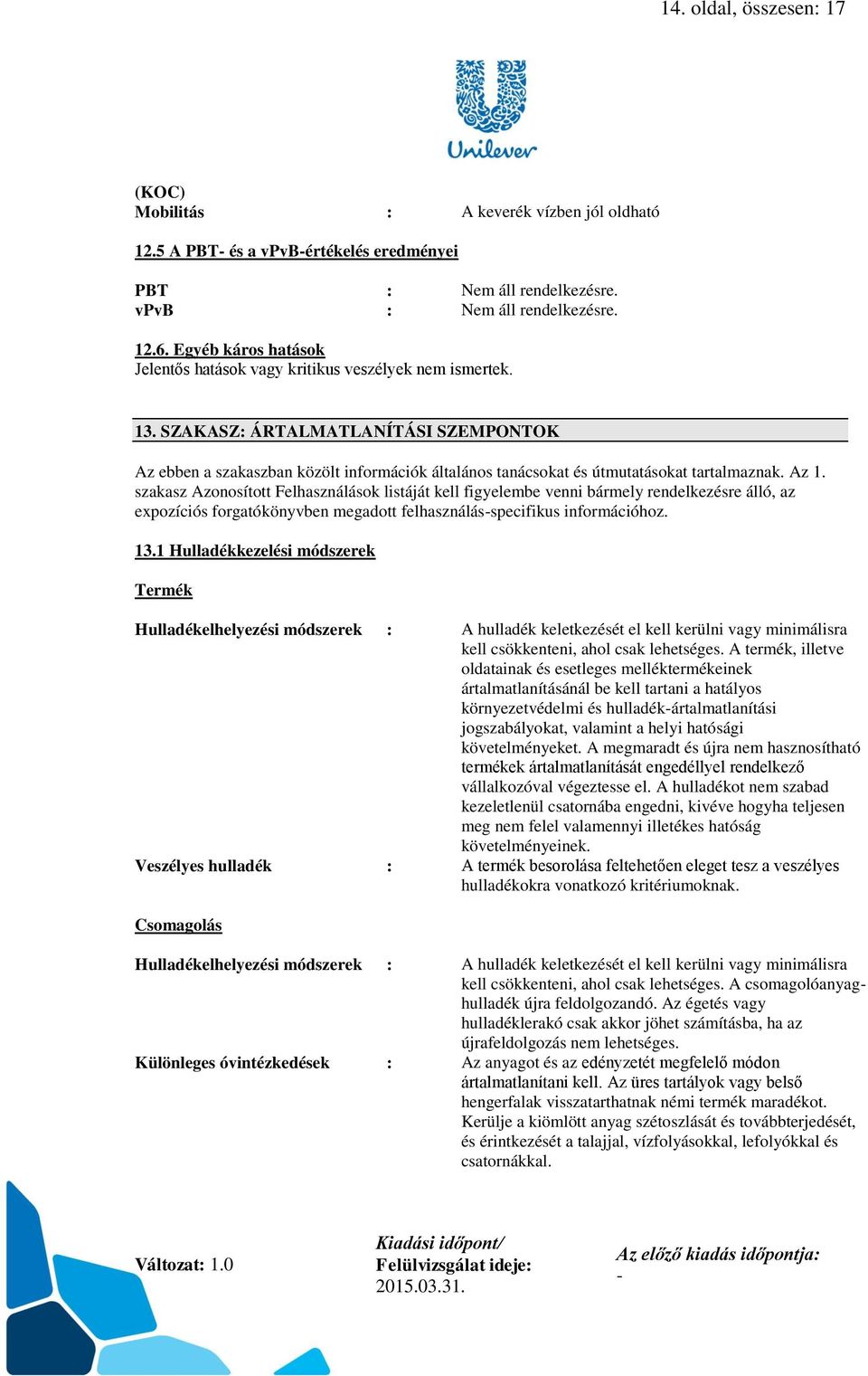 SZAKASZ: ÁRTALMATLANÍTÁSI SZEMPONTOK Az ebben a szakaszban közölt információk általános tanácsokat és útmutatásokat tartalmaznak. Az 1.