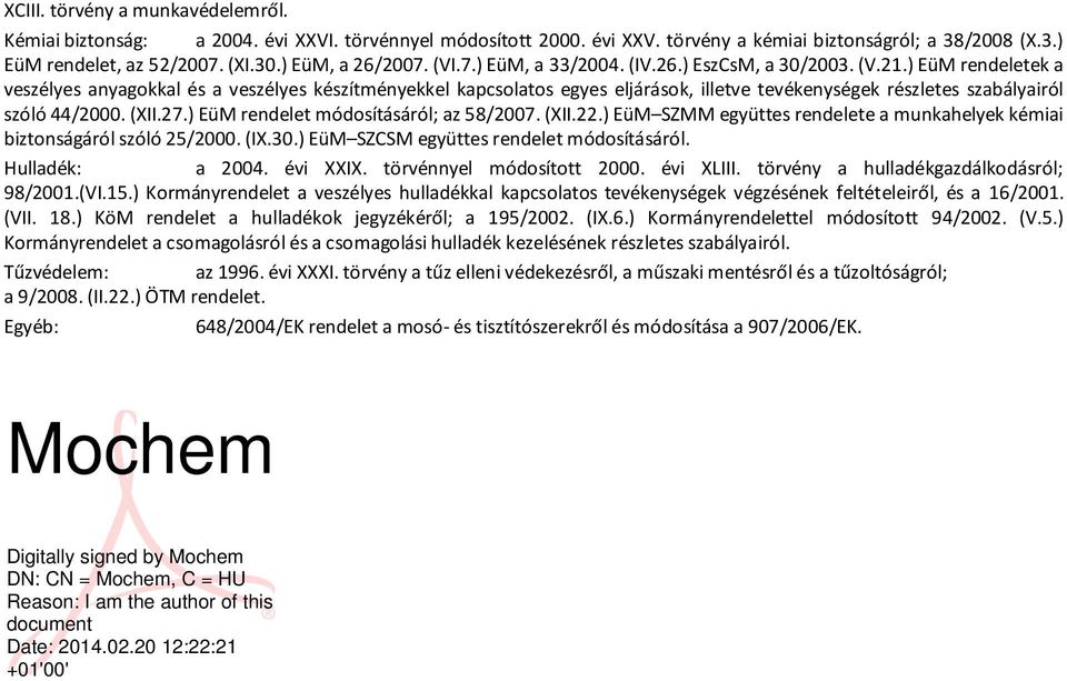 ) EüM rendeletek a veszélyes anyagokkal és a veszélyes készítményekkel kapcsolatos egyes eljárások, illetve tevékenységek részletes szabályairól szóló 44/2000. (XII.27.