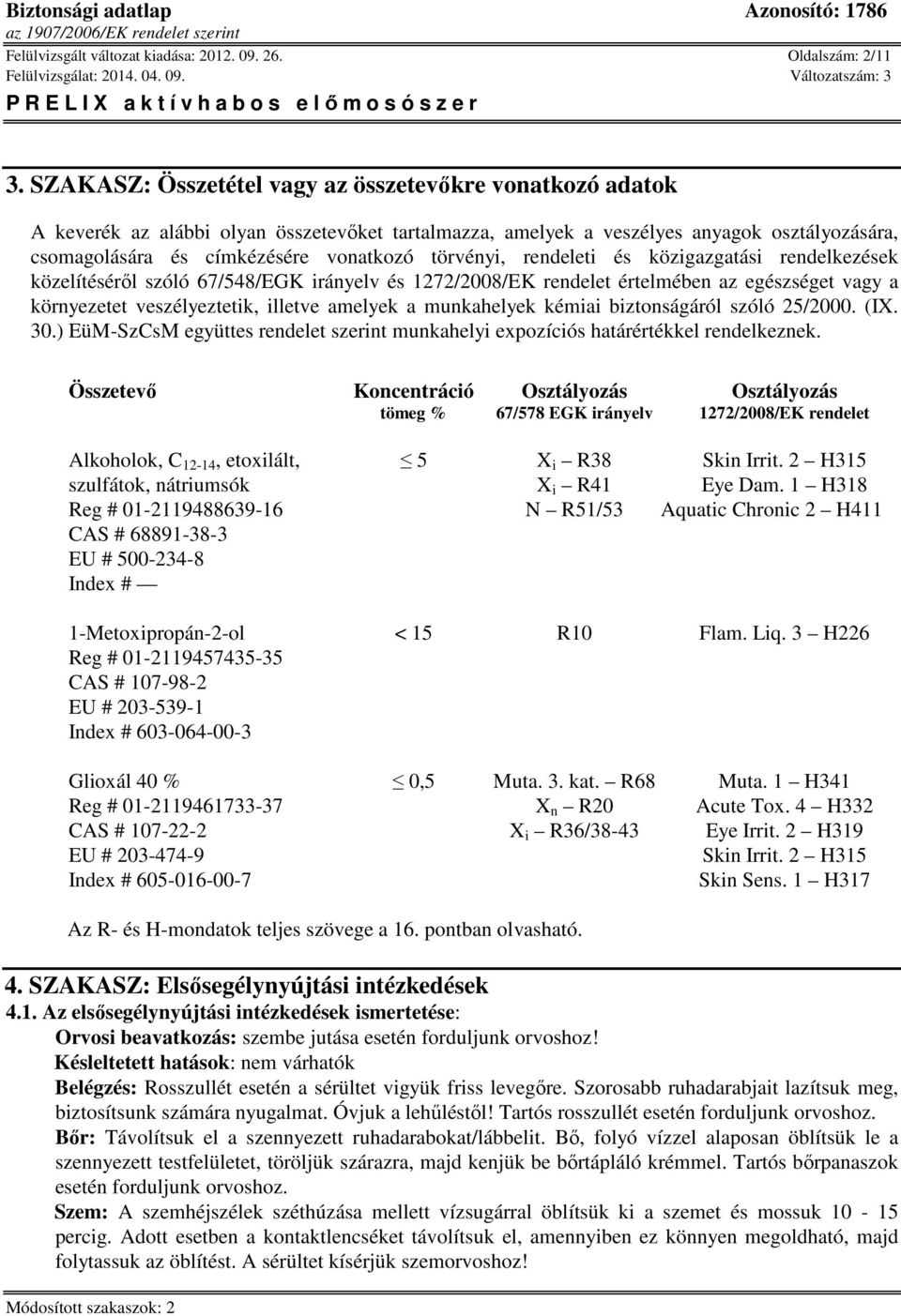 törvényi, rendeleti és közigazgatási rendelkezések közelítéséről szóló 67/548/EGK irányelv és 1272/2008/EK rendelet értelmében az egészséget vagy a környezetet veszélyeztetik, illetve amelyek a