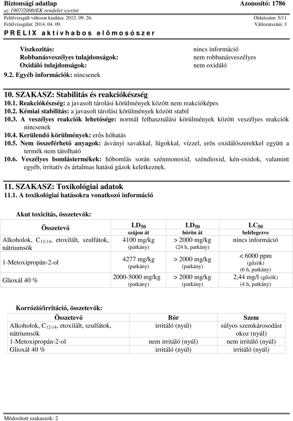 A veszélyes reakciók lehetősége: normál felhasználási körülmények között veszélyes reakciók nincsenek 10.4. Kerülendő körülmények: erős hőhatás 10.5.