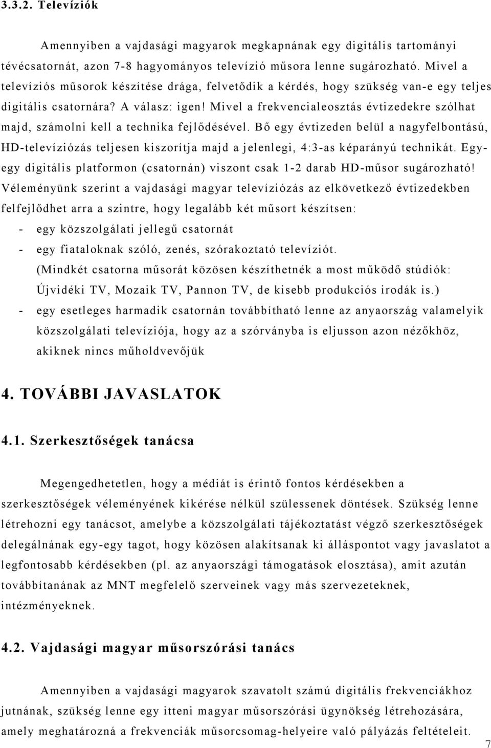 Mivel a frekvencialeosztás évtizedekre szólhat majd, számolni kell a technika fejlődésével.