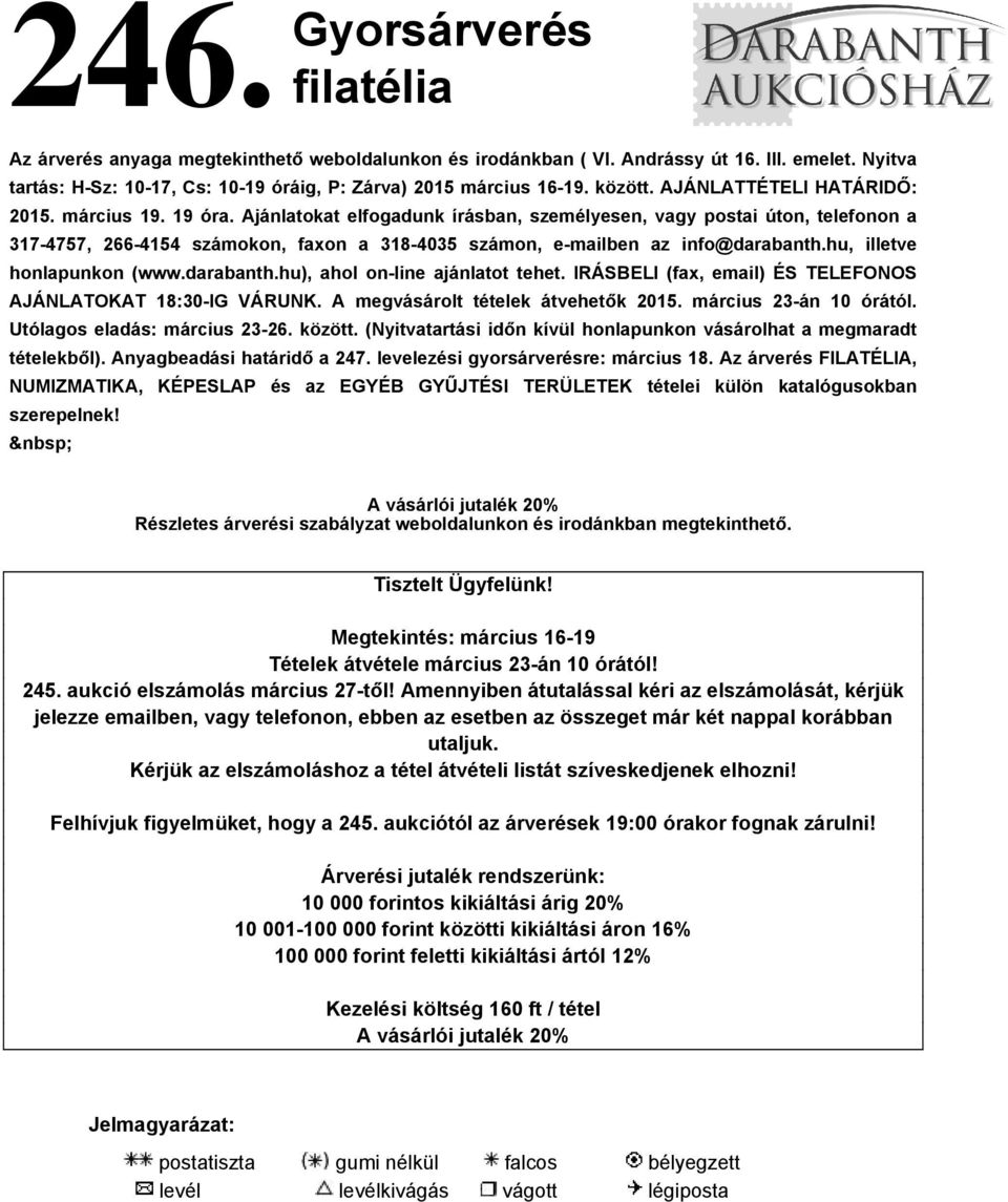 Ajánlatokat elfogadunk írásban, személyesen, vagy postai úton, telefonon a 317-4757, 266-4154 számokon, faxon a 318-4035 számon, e-mailben az info@darabanth.hu, illetve honlapunkon (www.darabanth.hu), ahol on-line ajánlatot tehet.