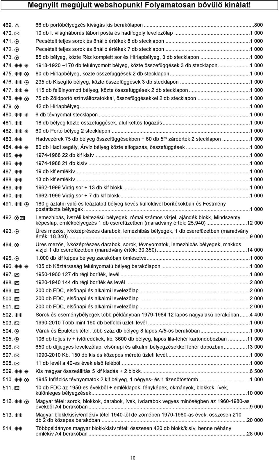 85 db bélyeg, közte Réz komplett sor és Hírlapbélyeg, 3 db stecklapon...1 000 474. 1918-1920 ~170 db felülnyomott bélyeg, közte összefüggések 3 db stecklapon...1 000 475.