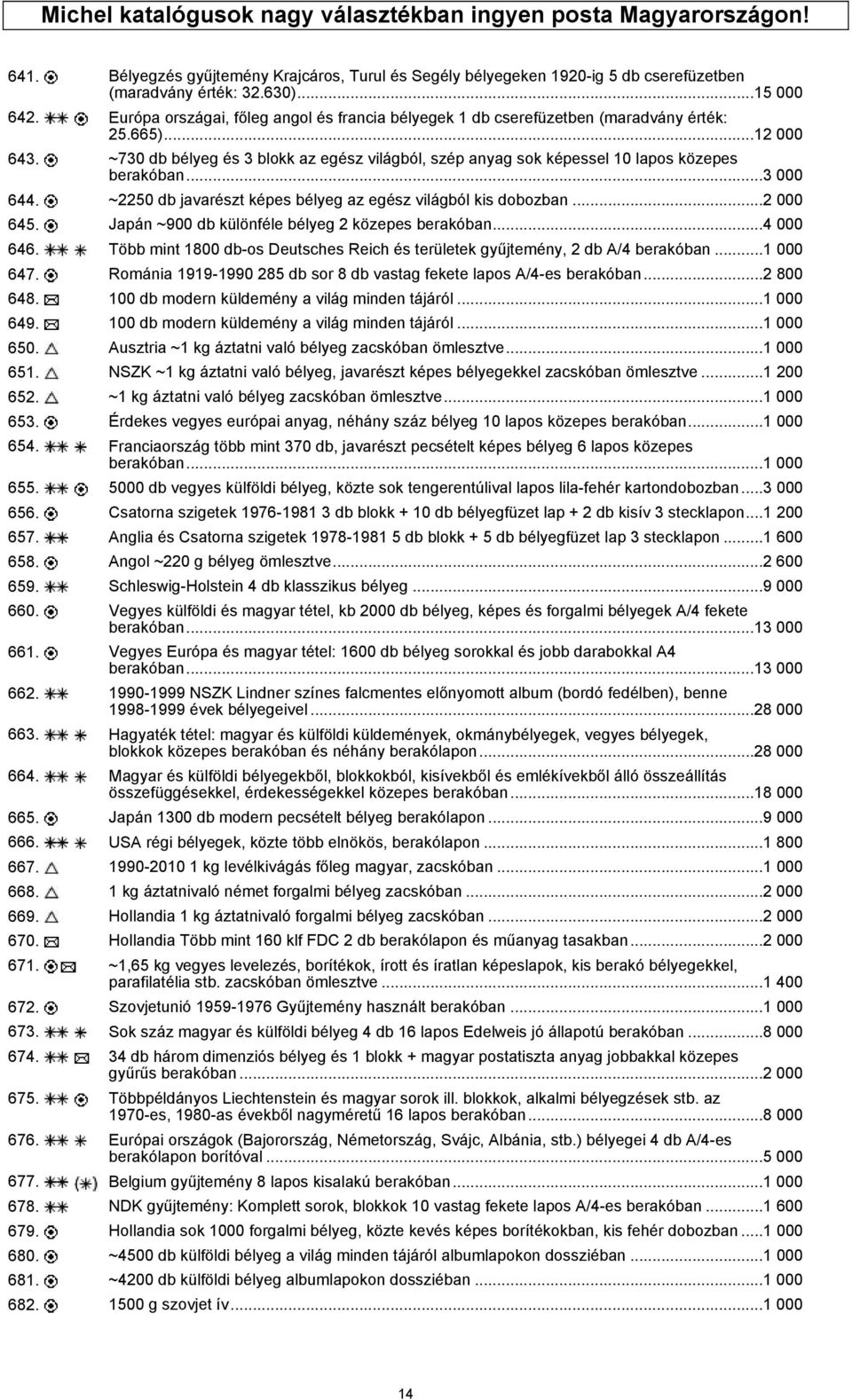 ~730 db bélyeg és 3 blokk az egész világból, szép anyag sok képessel 10 lapos közepes berakóban...3 000 644. ~2250 db javarészt képes bélyeg az egész világból kis dobozban...2 000 645.