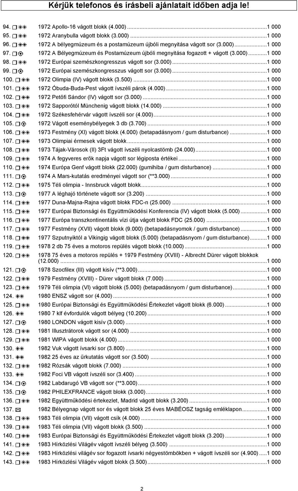 1972 Európai szemészkongresszus vágott sor (3.000)...1 000 99. 1972 Európai szemészkongresszus vágott sor (3.000)...1 000 100. 1972 Olimpia (IV) vágott blokk (3.500)...1 000 101.