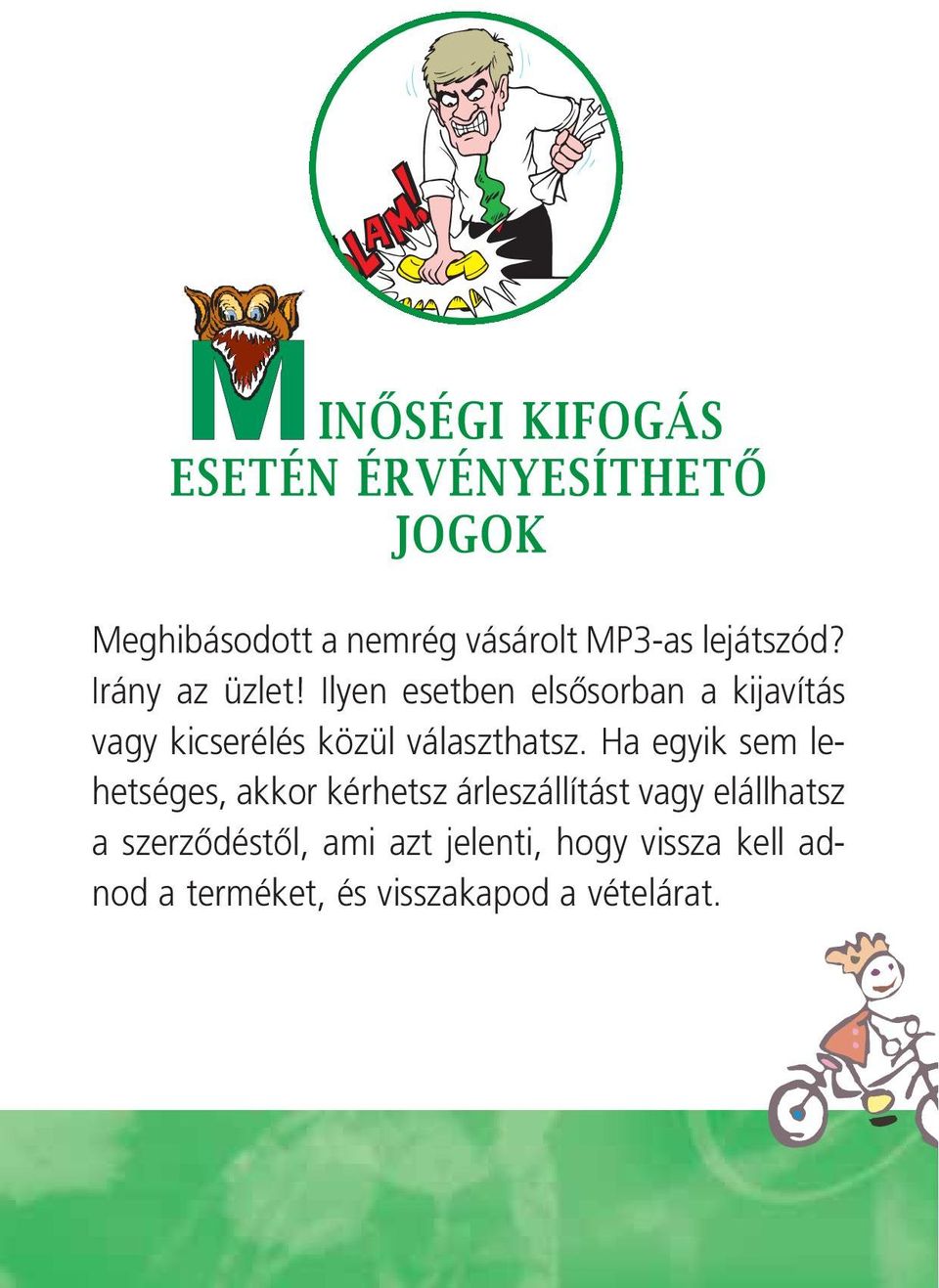 Ilyen esetben elsôsorban a kijavítás vagy kicserélés közül választhatsz.