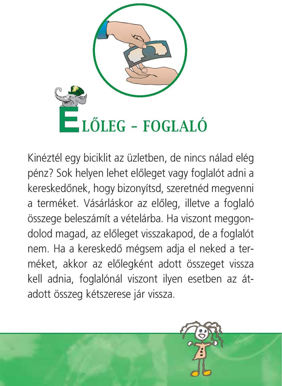 Vásárláskor az elôleg, illetve a foglaló összege beleszámít a vételárba.