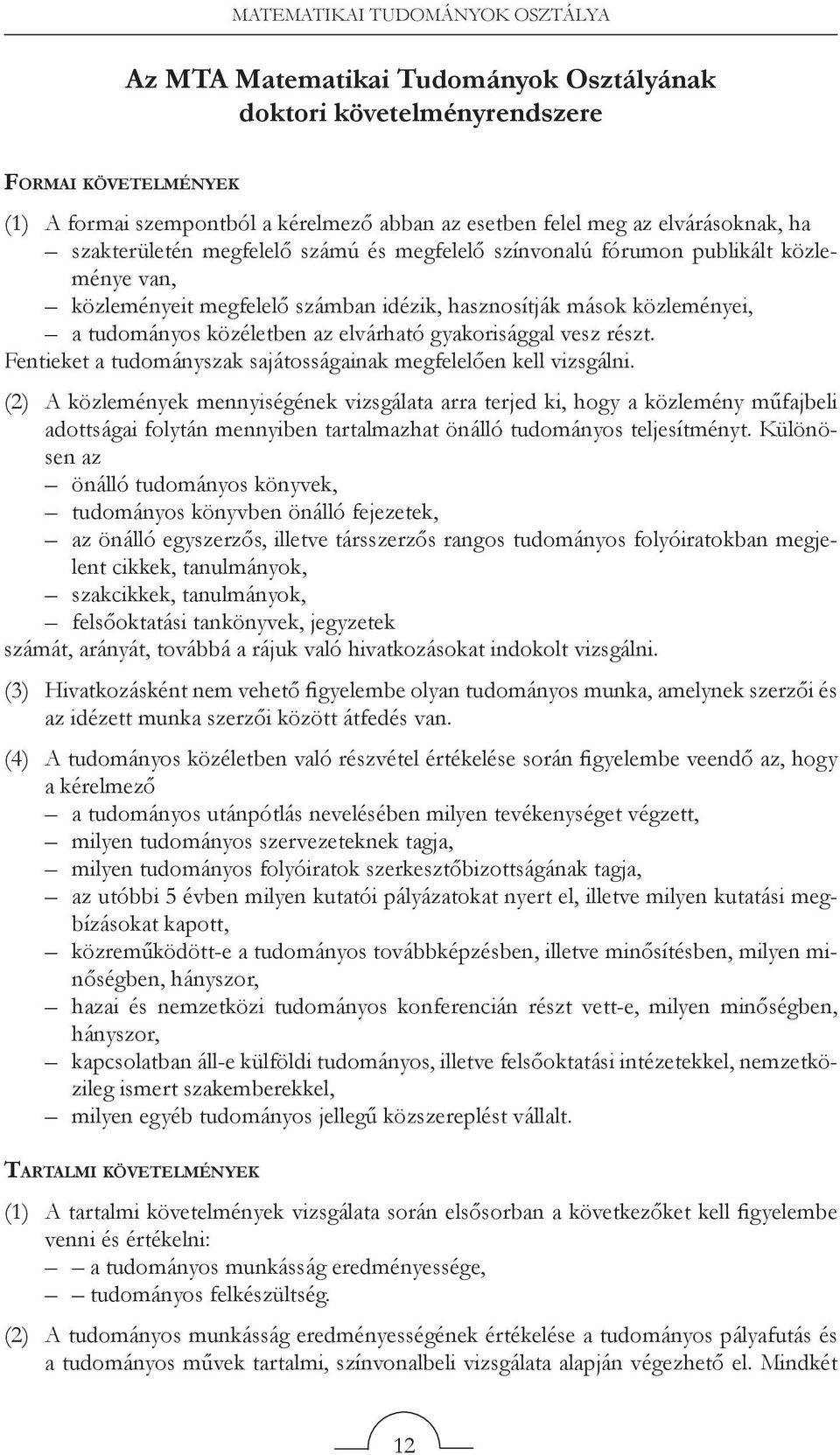 az elvárható gyakorisággal vesz részt. Fentieket a tudományszak sajátosságainak megfelelően kell vizsgálni.