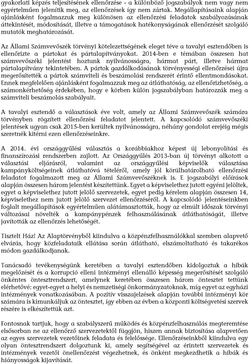 meghatározását. Az Állami Számvevőszék törvényi kötelezettségének eleget téve a tavalyi esztendőben is ellenőrizte a pártokat és pártalapítványokat.