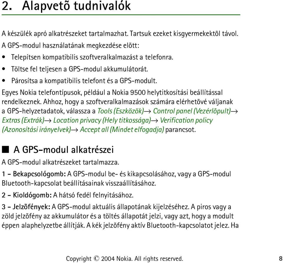 Egyes Nokia telefontípusok, például a Nokia 9500 helytitkosítási beállítással rendelkeznek.