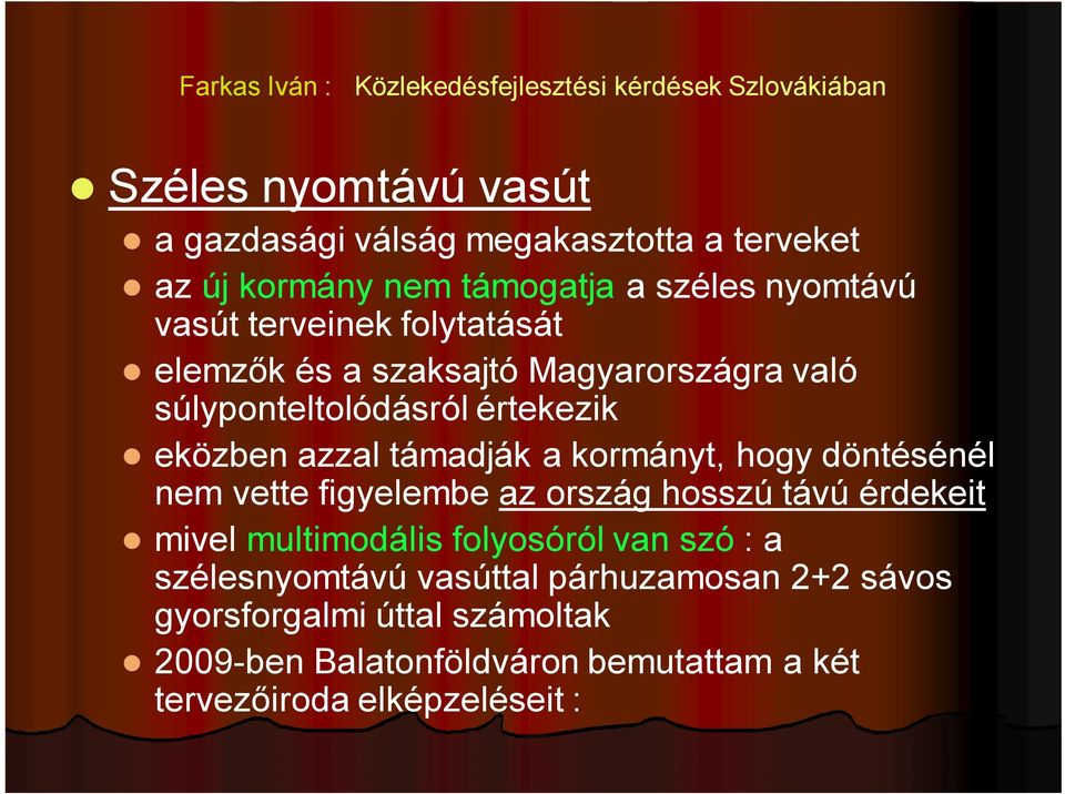 kormányt, hogy döntésénél nem vette figyelembe az ország hosszú távú érdekeit mivel multimodális folyosóról van szó : a