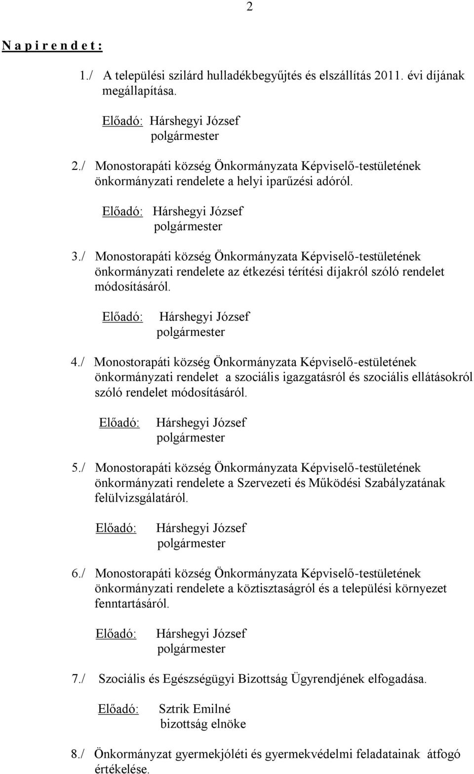 / Monostorapáti község Önkormányzata Képviselő-testületének önkormányzati rendelete az étkezési térítési díjakról szóló rendelet módosításáról. Előadó: polgármester 4.