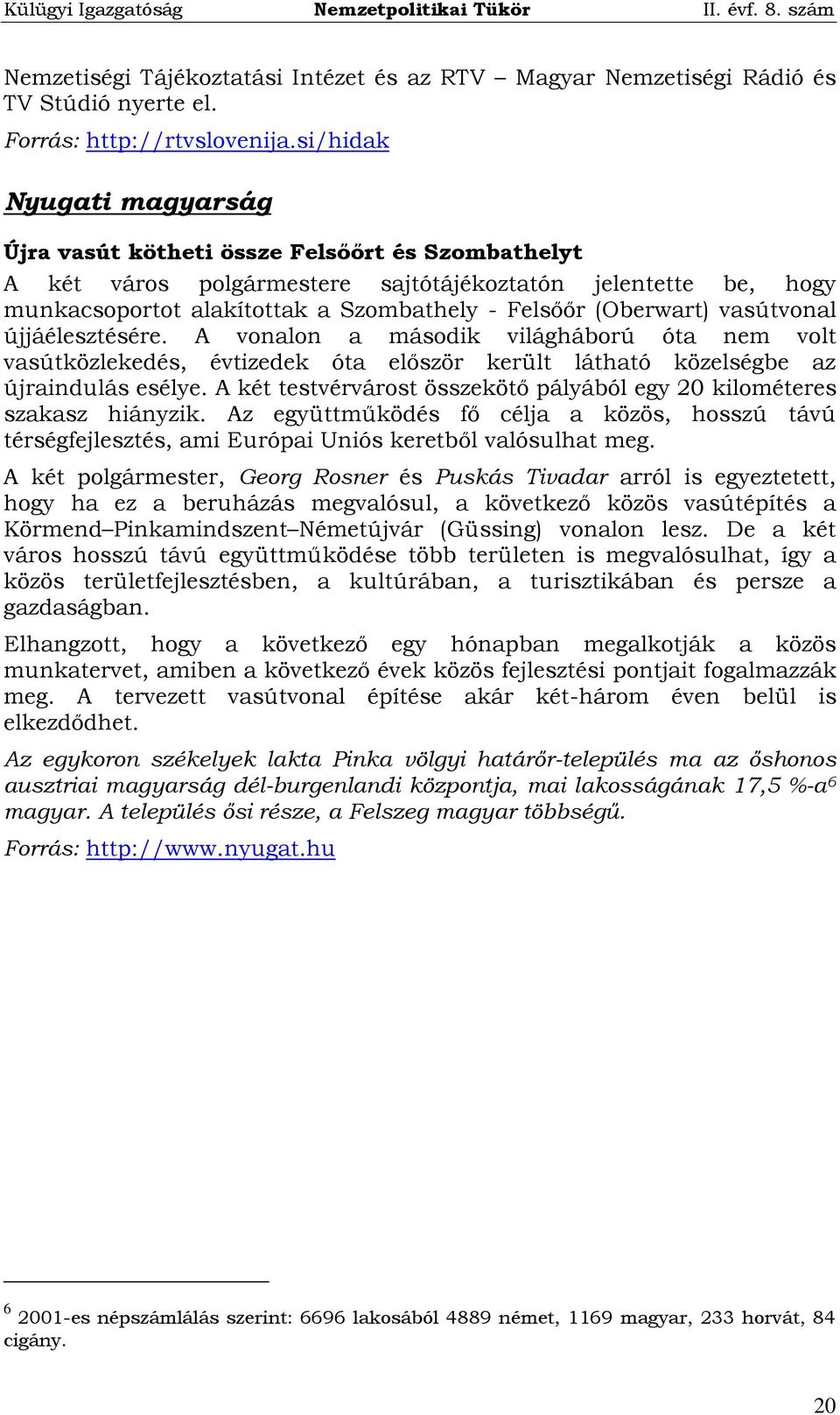 (Oberwart) vasútvonal újjáélesztésére. A vonalon a második világháború óta nem volt vasútközlekedés, évtizedek óta először került látható közelségbe az újraindulás esélye.